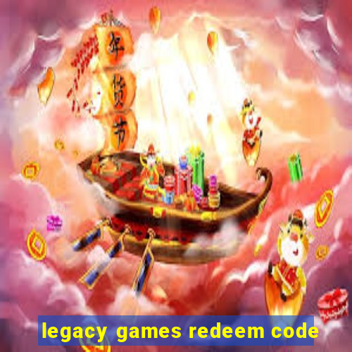 legacy games redeem code